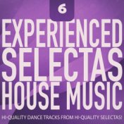 Experienced Selectas: House Music, Vol. 6