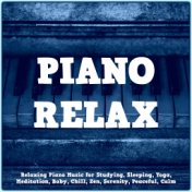 Piano Relax: Relaxing Piano Music for Studying, Sleeping, Yoga, Meditation, Baby, Chill, Zen, Serenity, Peaceful, Calm