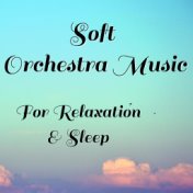 Soft Orchestra Music For Relaxation & Sleep