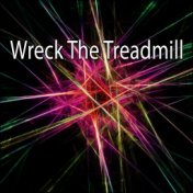 Wreck The Treadmill