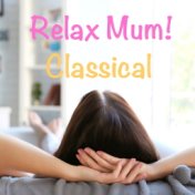 Relax Mum! Classical