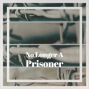 No Longer A Prisoner