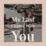 My Last Chance With You