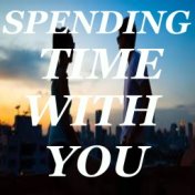 Spending Time With You