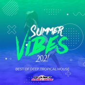 Summer Vibes 2021: Best of Deep Tropical House
