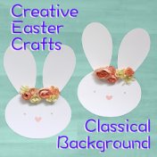 Creative Easter Arts & Crafts Classical Background