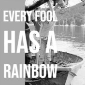 Every Fool Has a Rainbow