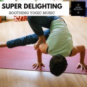 Super Delighting - Soothing Yogic Music