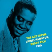 The Art Tatum, Lionel Hampton, Buddy Rich Trio (Remastered)