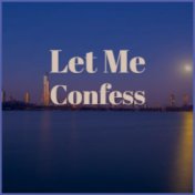 Let Me Confess