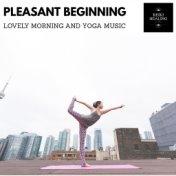 Pleasant Beginning - Lovely Morning And Yoga Music