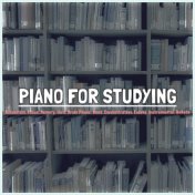 Piano for Studying: Relaxation, Focus, Memory, Work, Brain Power, Read, Concentration, Exams, Instrumental, Ballads