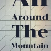 All Around The Mountain