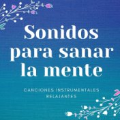 Sonidos para Sanar la Mente: Canciones Instrumentales Relajantes para la Conexión entre la Mente y el Cuerpo, la Respiración Con...