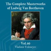 The Complete Masterworks of Ludwig Van Beethoven, Vol. 40