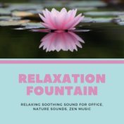 Relaxation Fountain - Relaxing Soothing Sound for Office, Nature Sounds, Zen Music