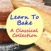 Learn To Bake A Classical Collection