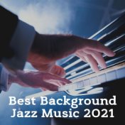 Best Background Jazz Music 2021 (Instrumental Piano with Relaxing Sounds)