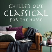 Chilled Out Classical For The Home