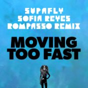 Moving Too Fast [Rompasso Remix]