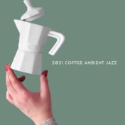 2021 Coffee Ambient Jazz – Instrumental Jazz for Total Relax