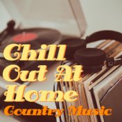 Chill Out At Home Country Music