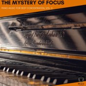 The Mystery Of Focus - Piano Music For Deep Concentration, Vol. 2