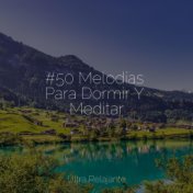 #50 Melodías Para Dormir Y Meditar