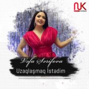 Uzaqlaşmaq İstədim