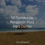 50 Sonidos de Relajación Pura Para Dormir