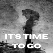 It's Time to Go