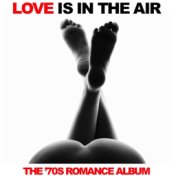 Love Is in the Air: The '70s Romance Album