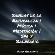 Sonidos de la Naturaleza | Música | Meditación | Spa Y Balneario