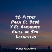 50 Pistas Para El Bebé Y El Ambiente Chill de Spa Definitivo