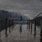 50 Sonidos Serenos Para la Relajación Definitiva