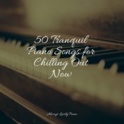 50 Tranquil Piano Songs for Chilling Out Now