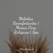 Melodías Reconfortantes | Música Para Relajarse | Spa