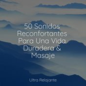 50 Sonidos Reconfortantes Para Una Vida Duradera & Masaje