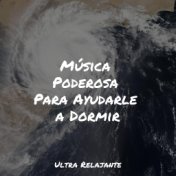 Música Poderosa Para Ayudarle a Dormir