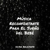 Música Reconfortante Para El Sueño Del Bebé