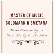 Master of Music, Goldmark & Smetana - Violin Concerto Op. 28, from the Cycle "Ma Vlast"