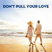 Don't Pull Your Love: '70s Love Hits