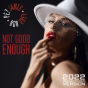 Not Good Enough (2022 Remastered Version)