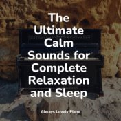 The Ultimate Calm Sounds for Complete Relaxation and Sleep