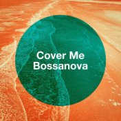 Cover Me Bossanova