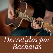 Derretidos por bachatas