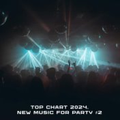 Top Chart 2024. New Music For Party #2