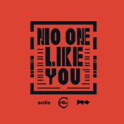 NO ONE LIKE YOU