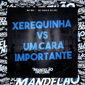 Xerequinha Vs um Cara Importante