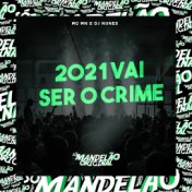 2021 Vai Ser o Crime